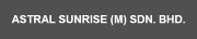 Astral Sunrise (M) Sdn. Bhd.